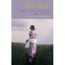 Para Sir Phillip, com amor – Edição Luxo (Os Bridgertons – Livro 5)