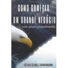 COMO COMEÇAR UM GRANDE NEGÓCIO